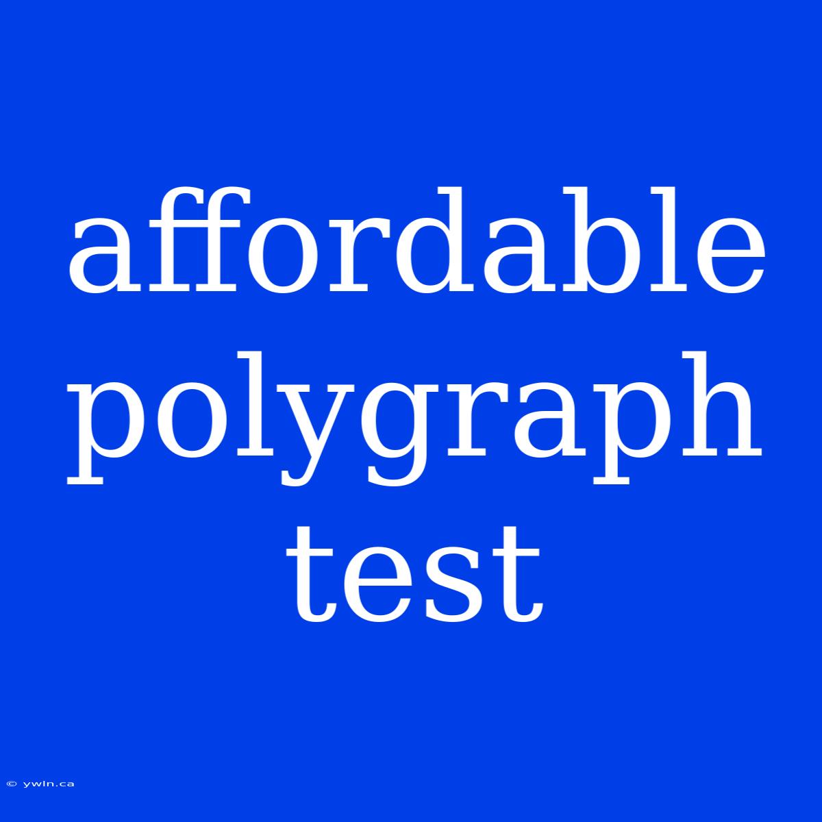 Affordable Polygraph Test