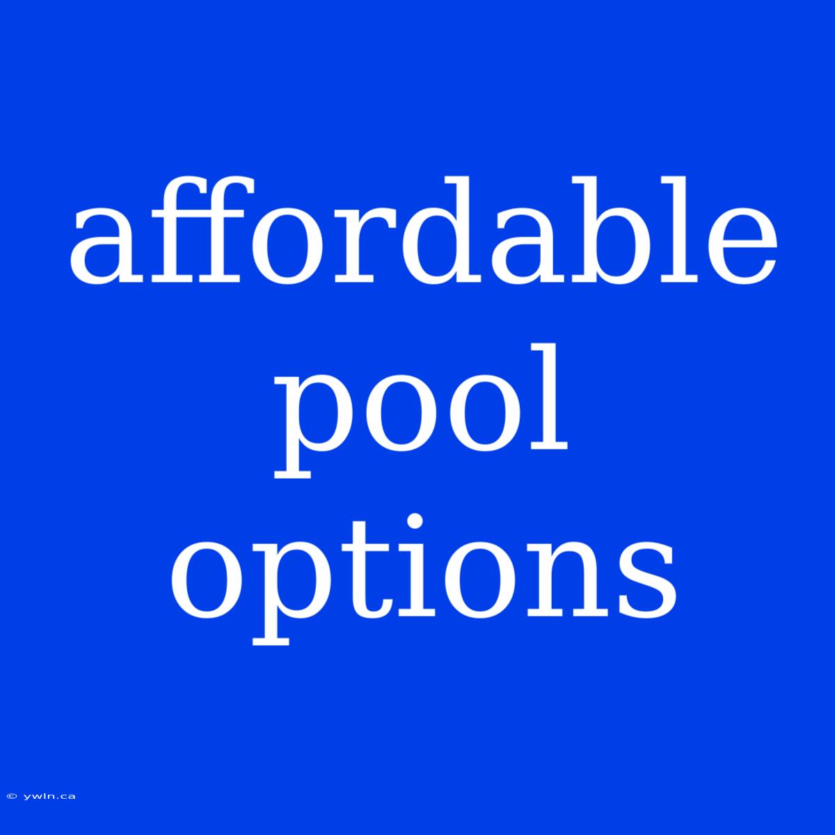 Affordable Pool Options