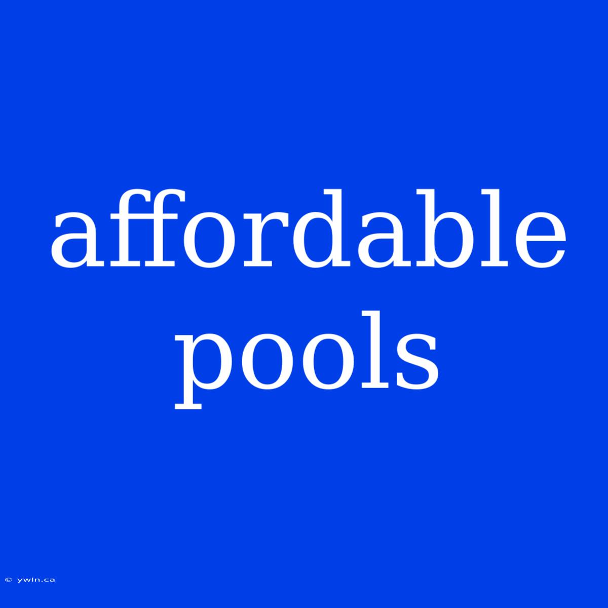 Affordable Pools