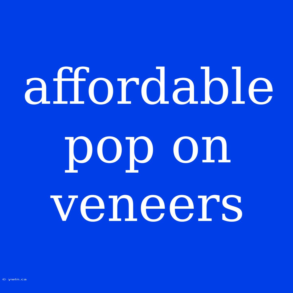 Affordable Pop On Veneers