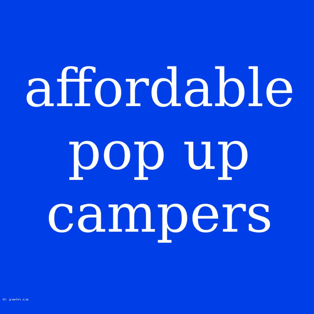 Affordable Pop Up Campers