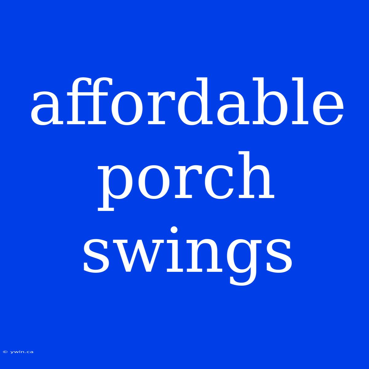 Affordable Porch Swings