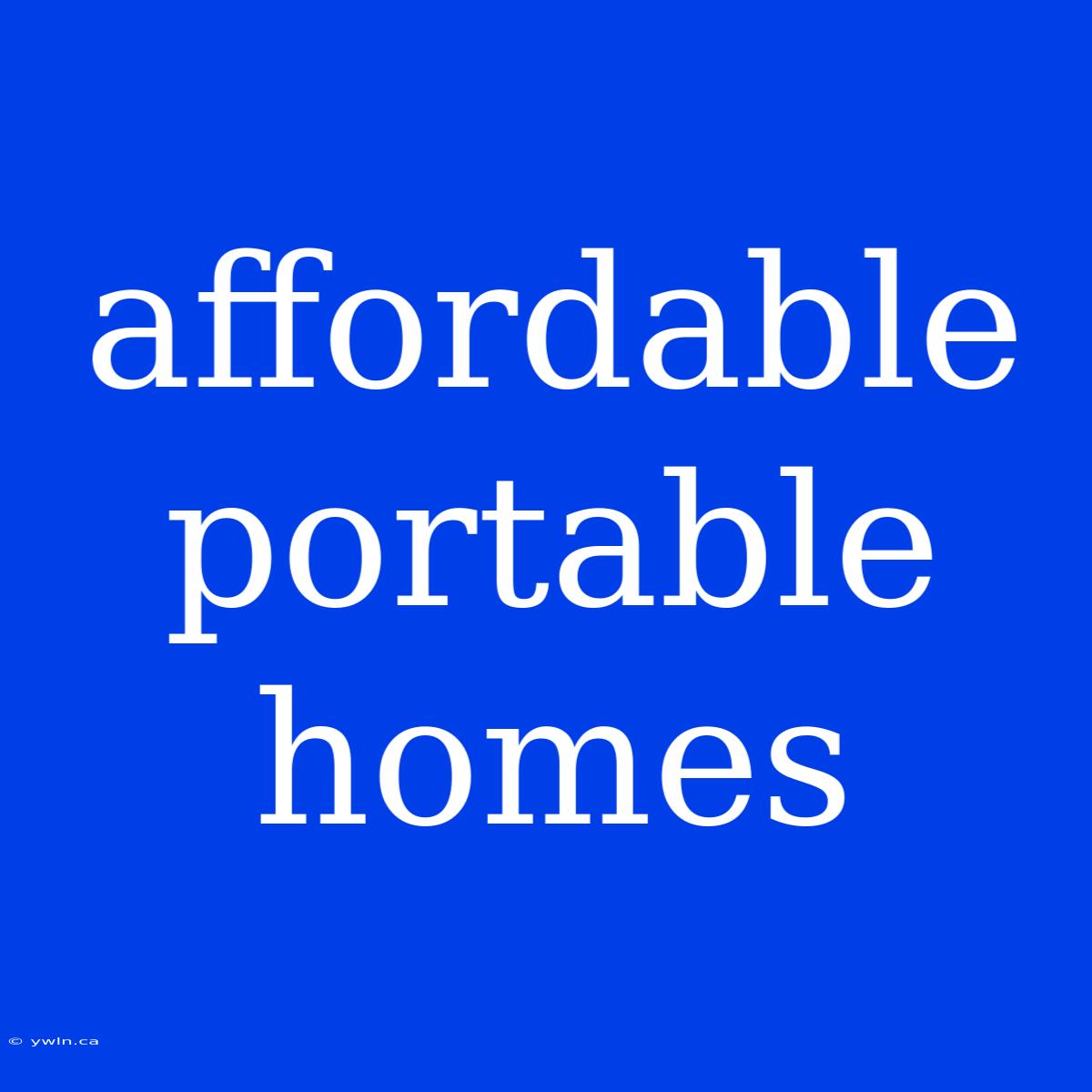 Affordable Portable Homes