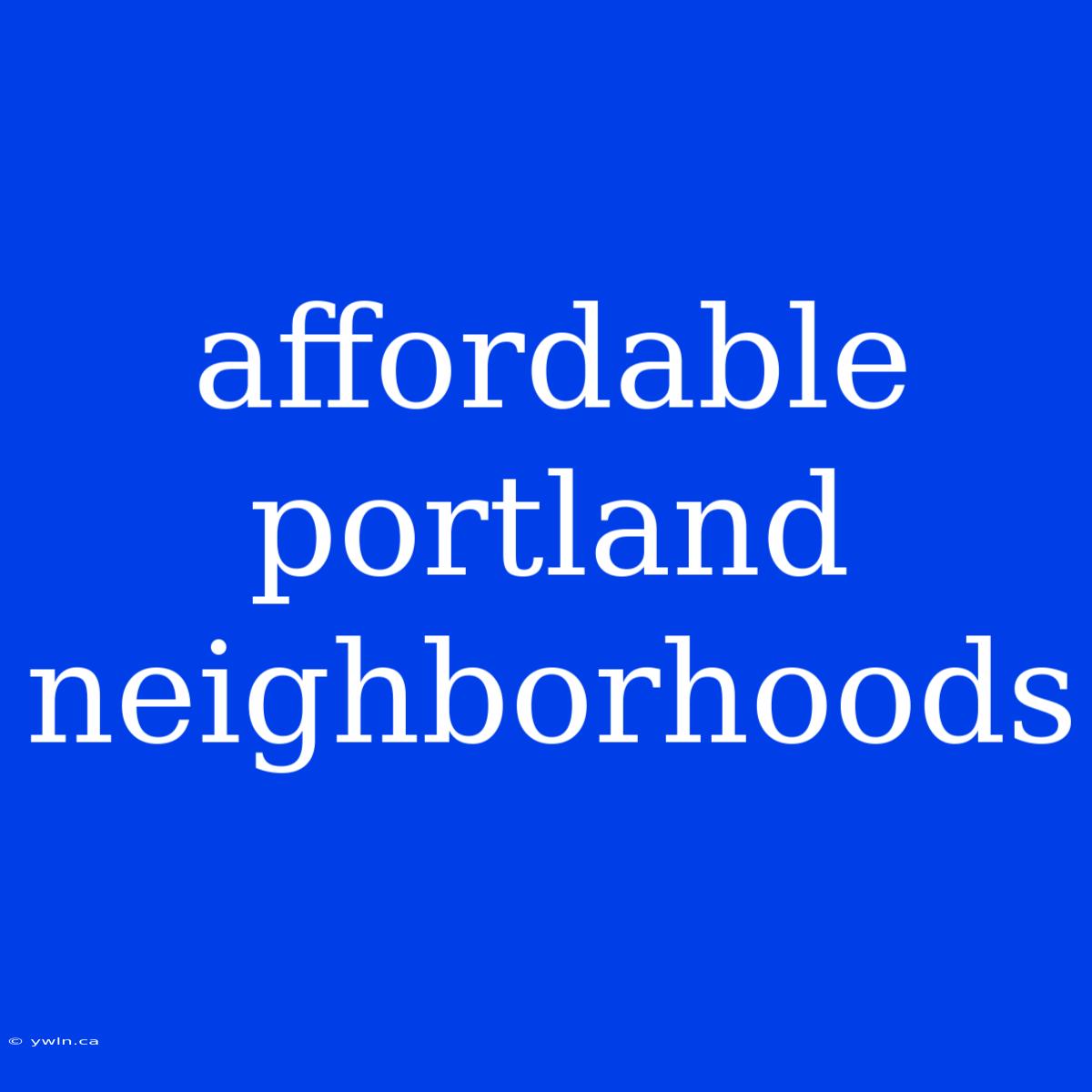 Affordable Portland Neighborhoods