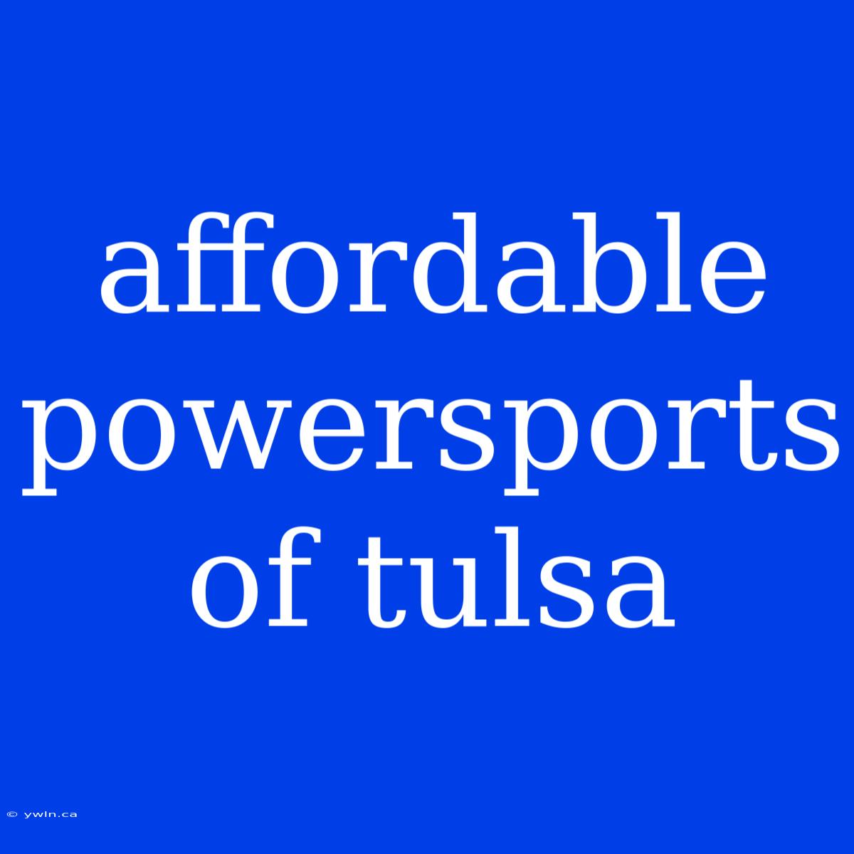 Affordable Powersports Of Tulsa