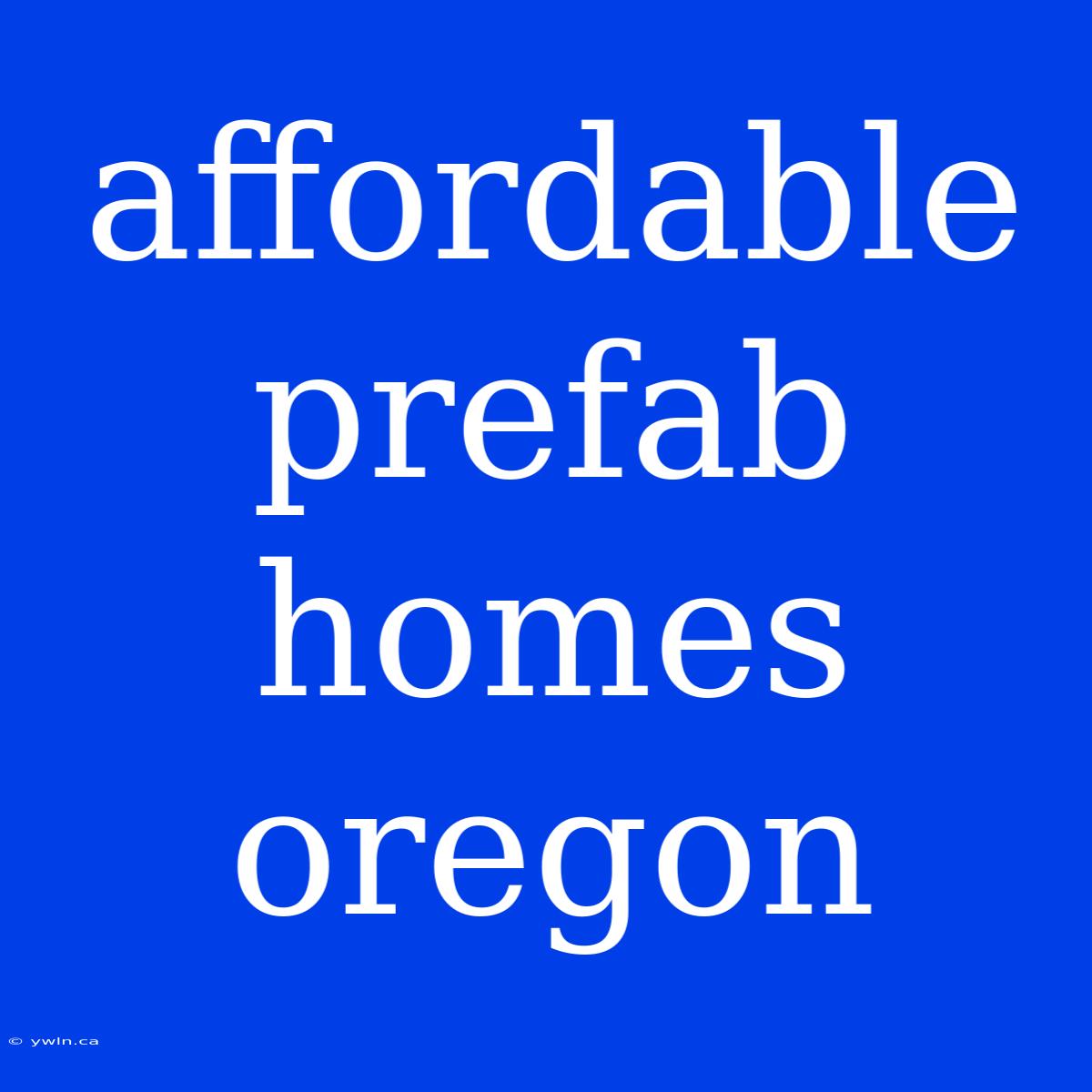 Affordable Prefab Homes Oregon