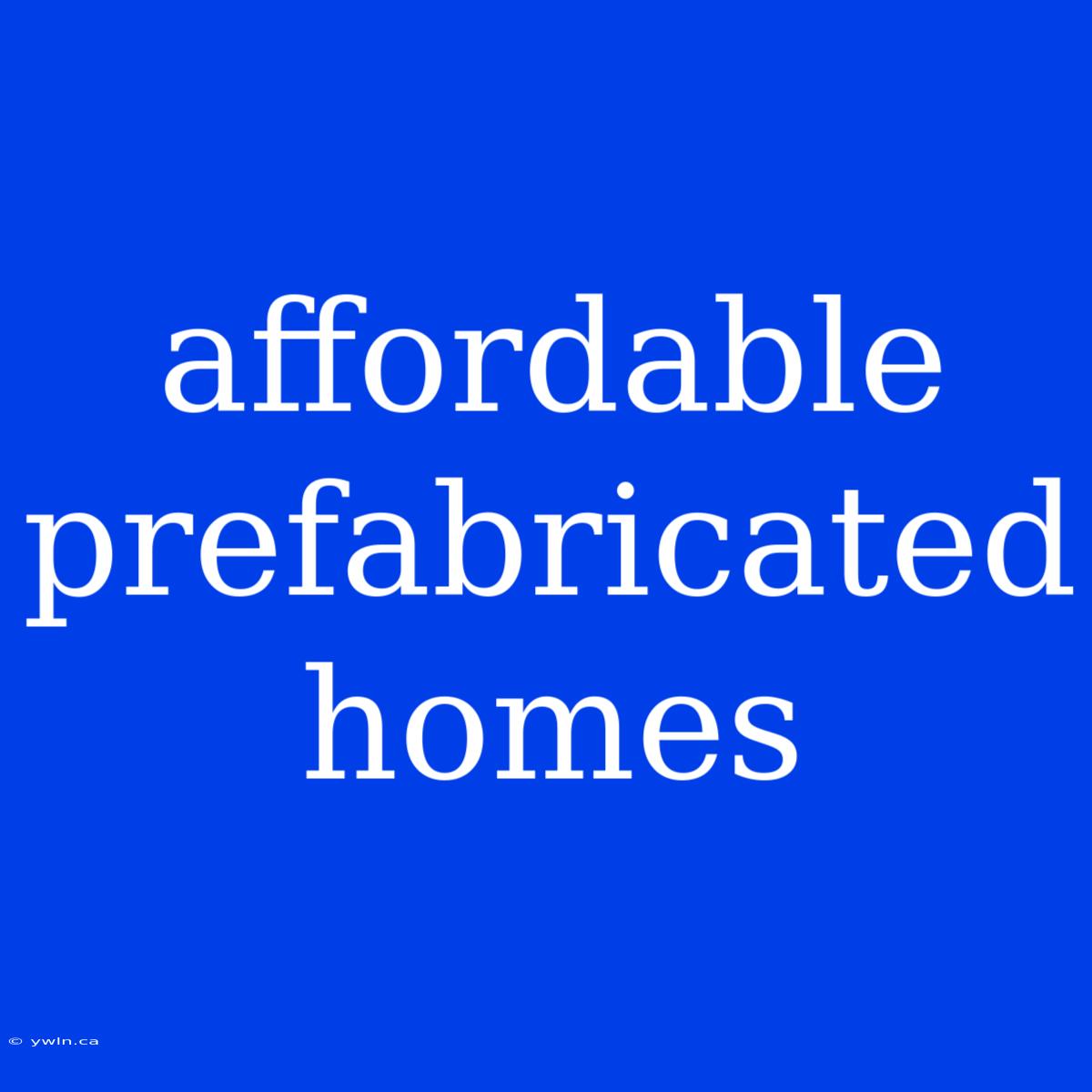 Affordable Prefabricated Homes