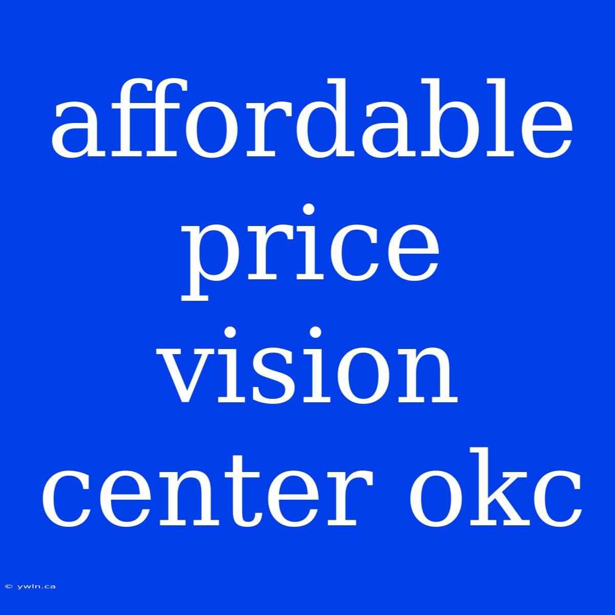 Affordable Price Vision Center Okc