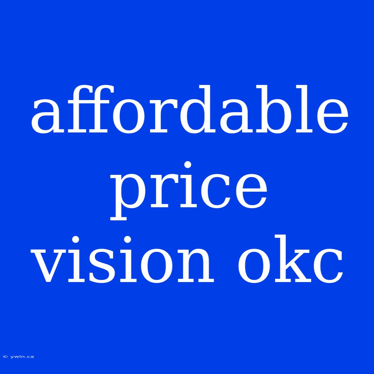 Affordable Price Vision Okc