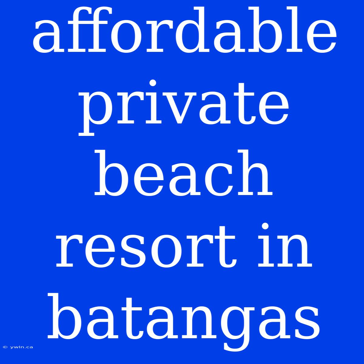 Affordable Private Beach Resort In Batangas