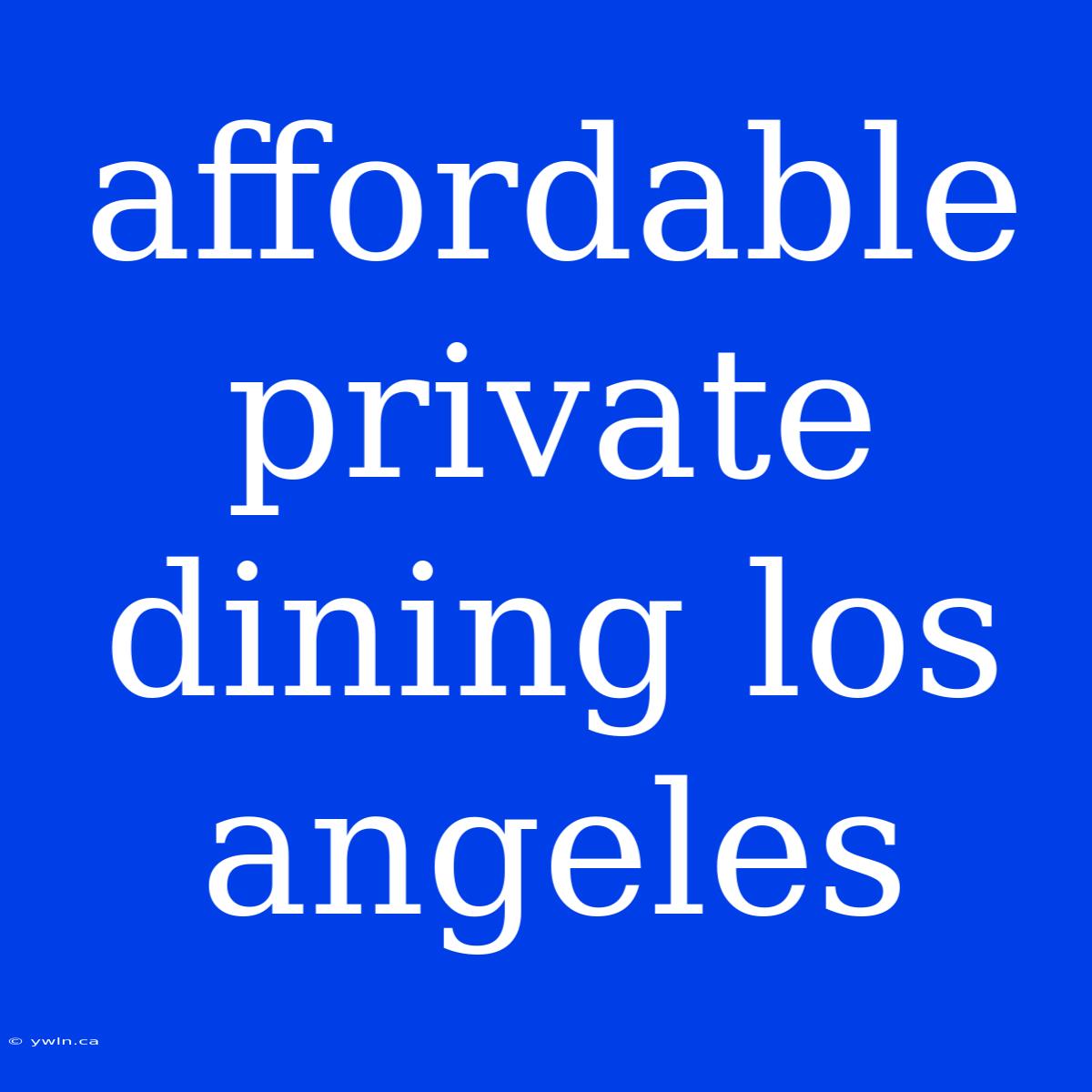 Affordable Private Dining Los Angeles