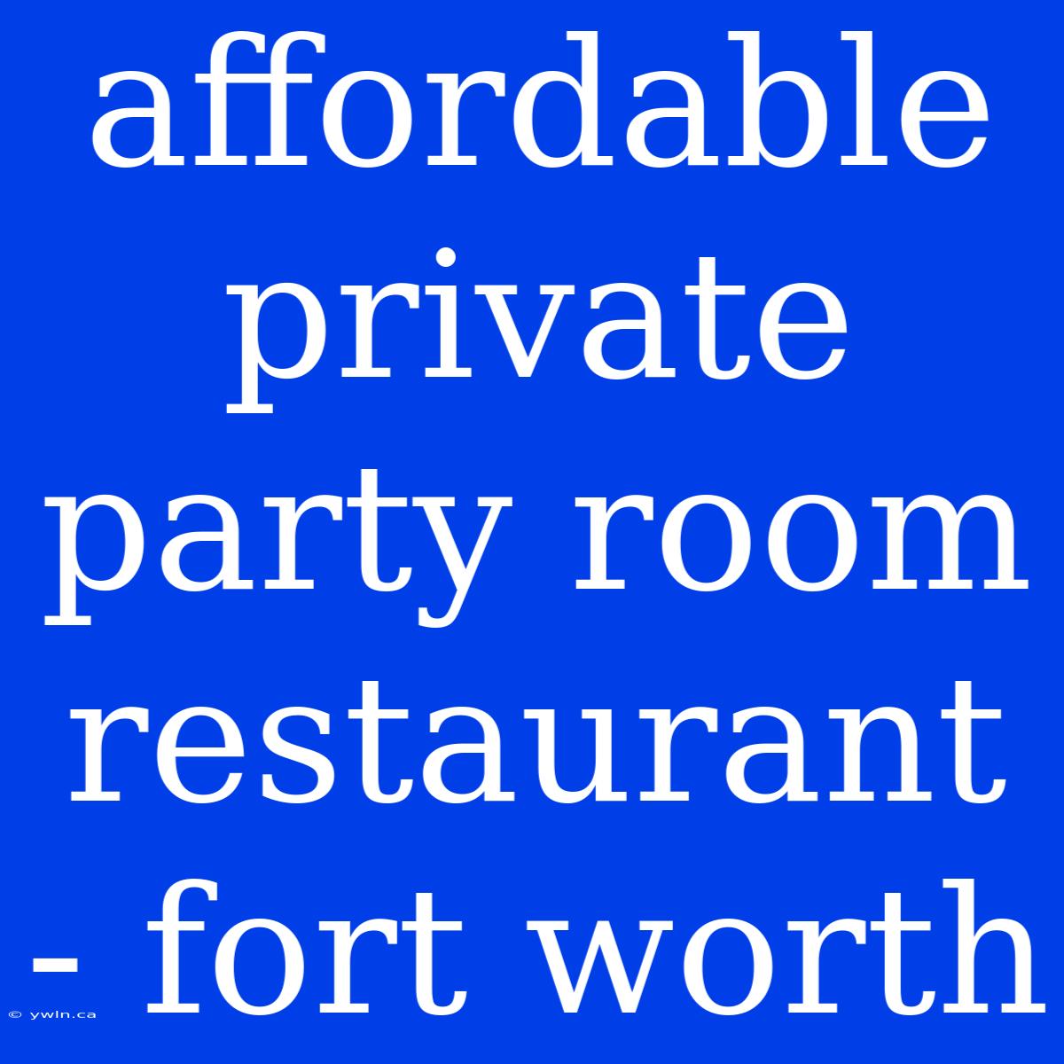 Affordable Private Party Room Restaurant - Fort Worth