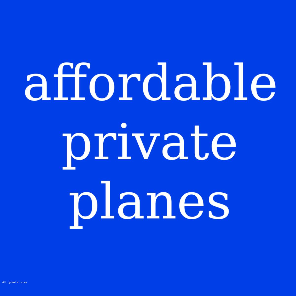 Affordable Private Planes