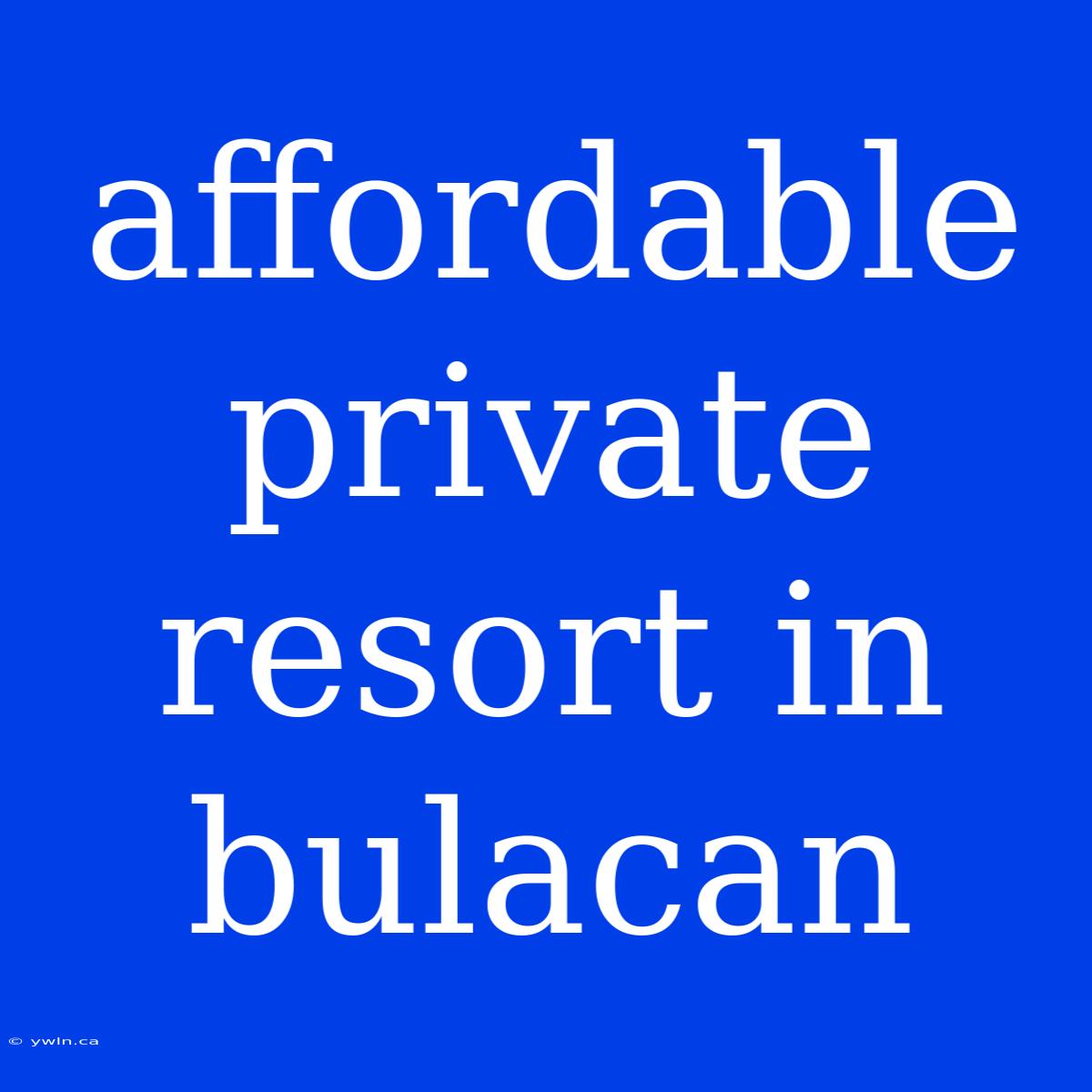 Affordable Private Resort In Bulacan