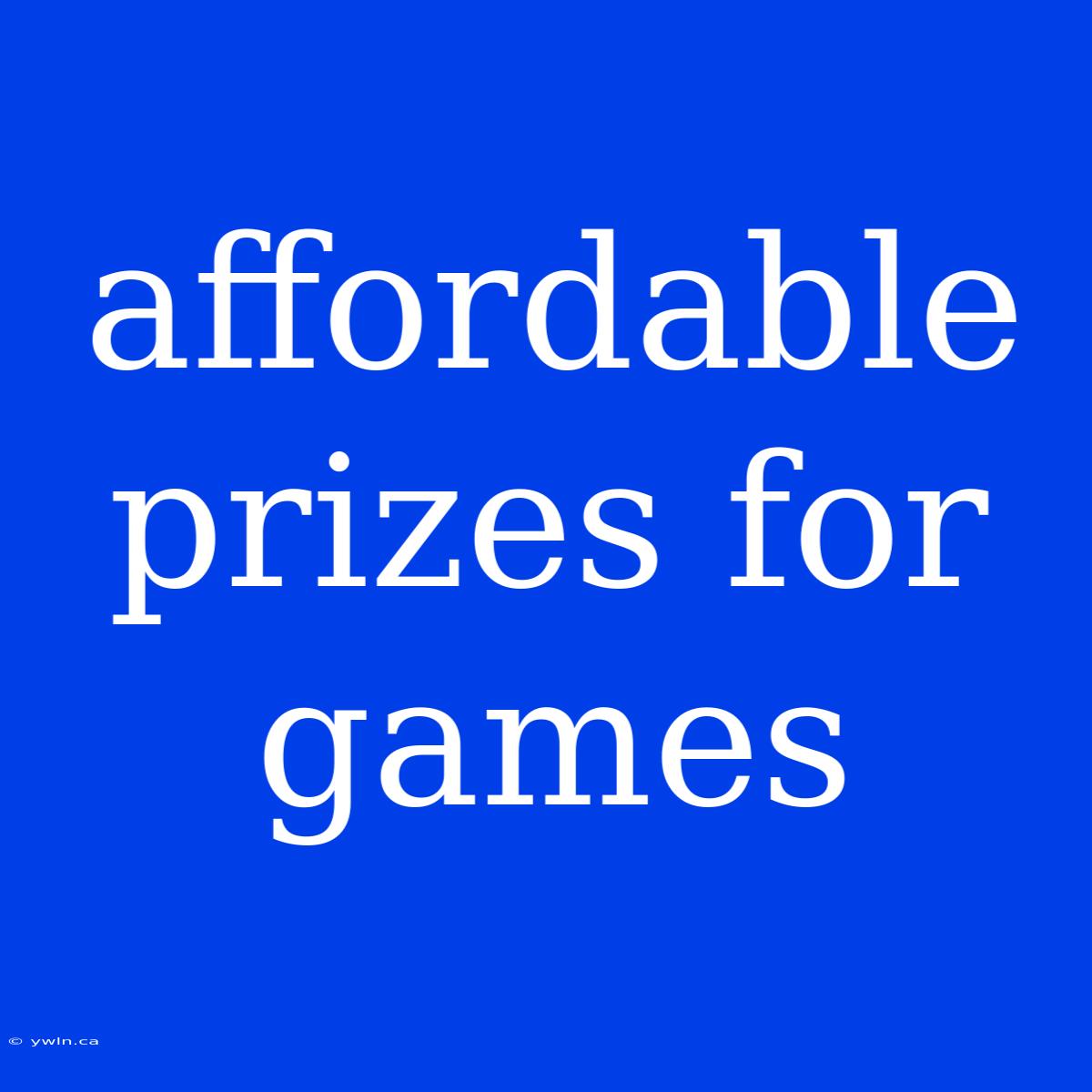 Affordable Prizes For Games