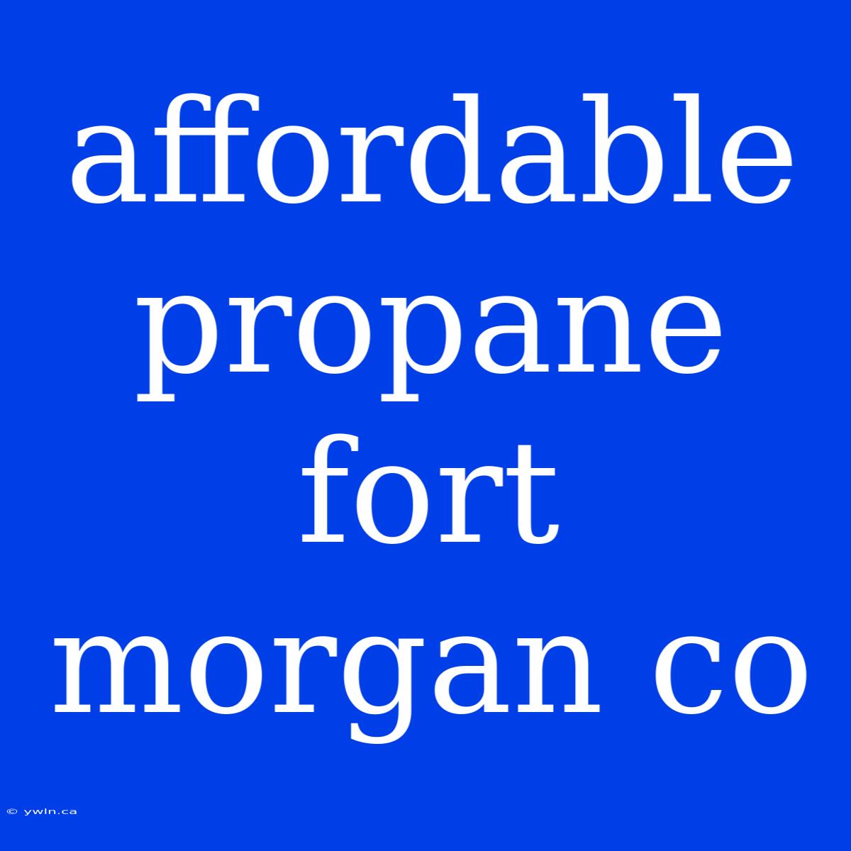 Affordable Propane Fort Morgan Co