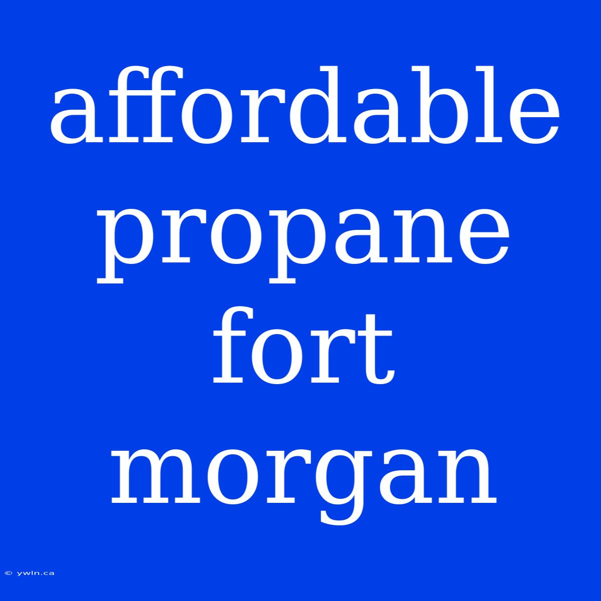 Affordable Propane Fort Morgan