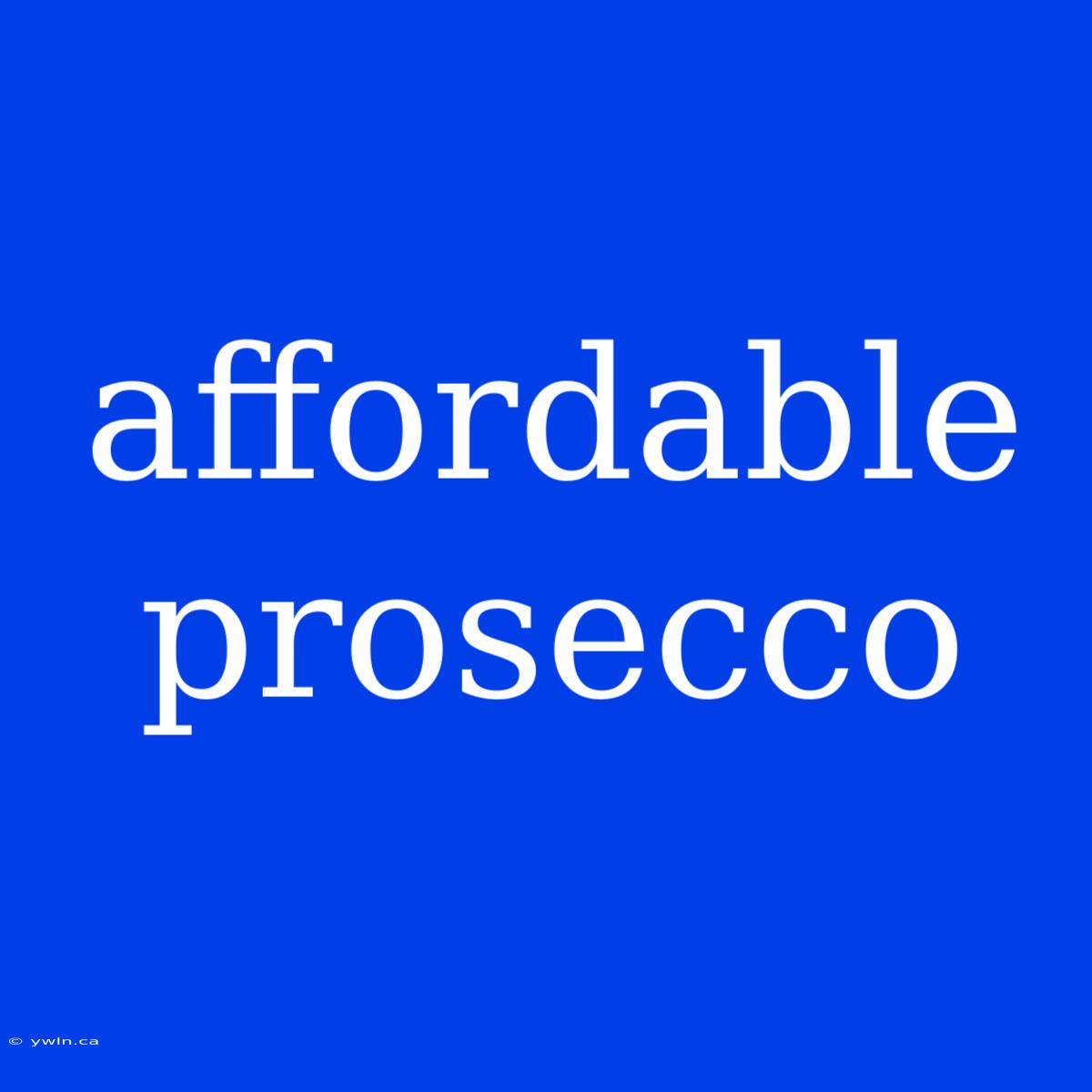 Affordable Prosecco