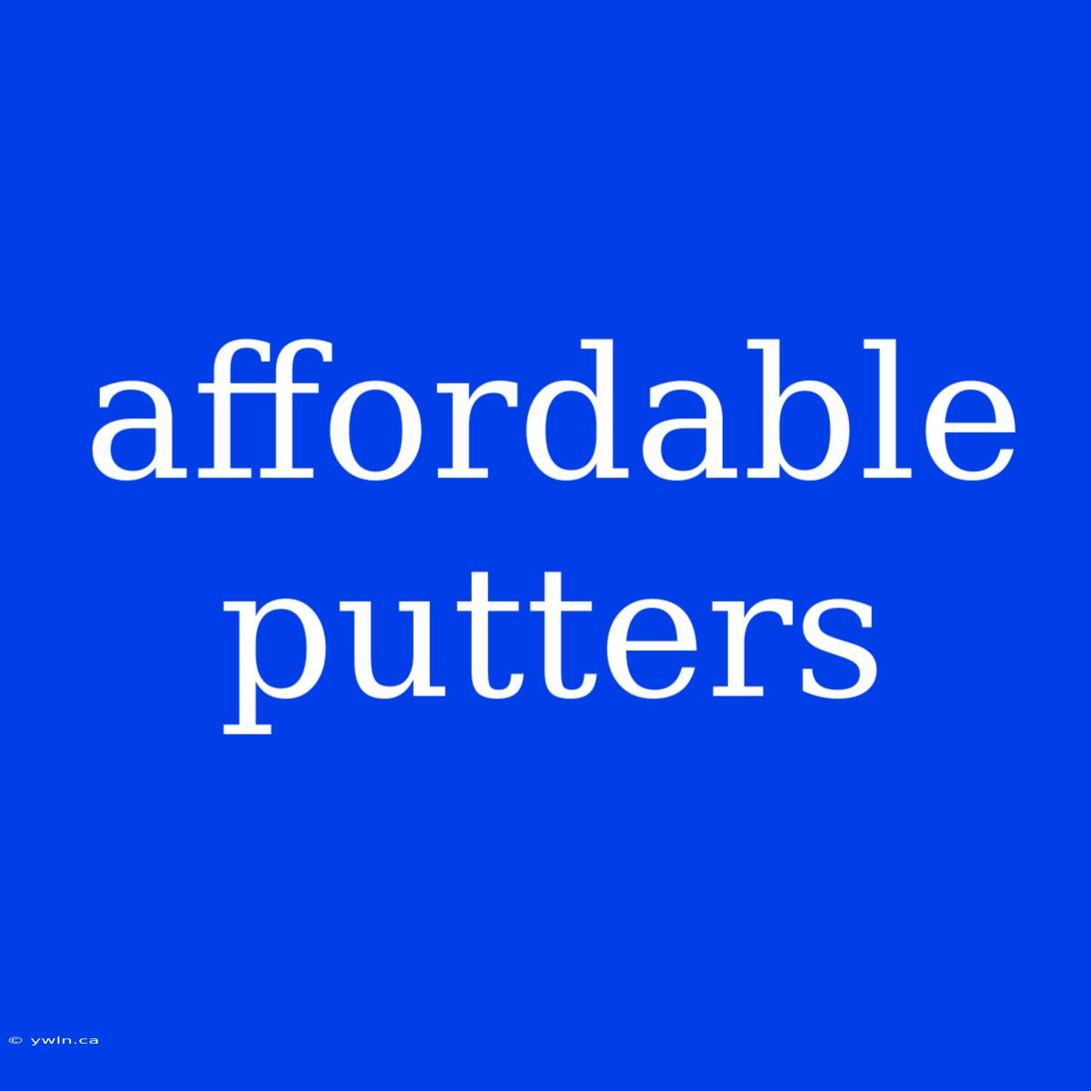 Affordable Putters