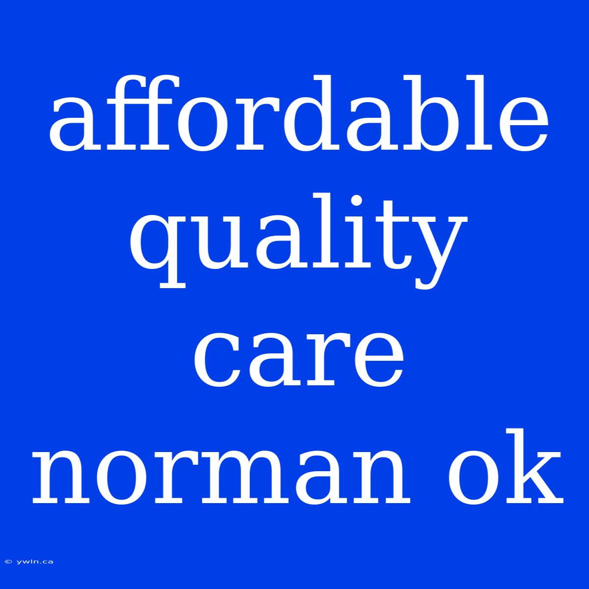 Affordable Quality Care Norman Ok