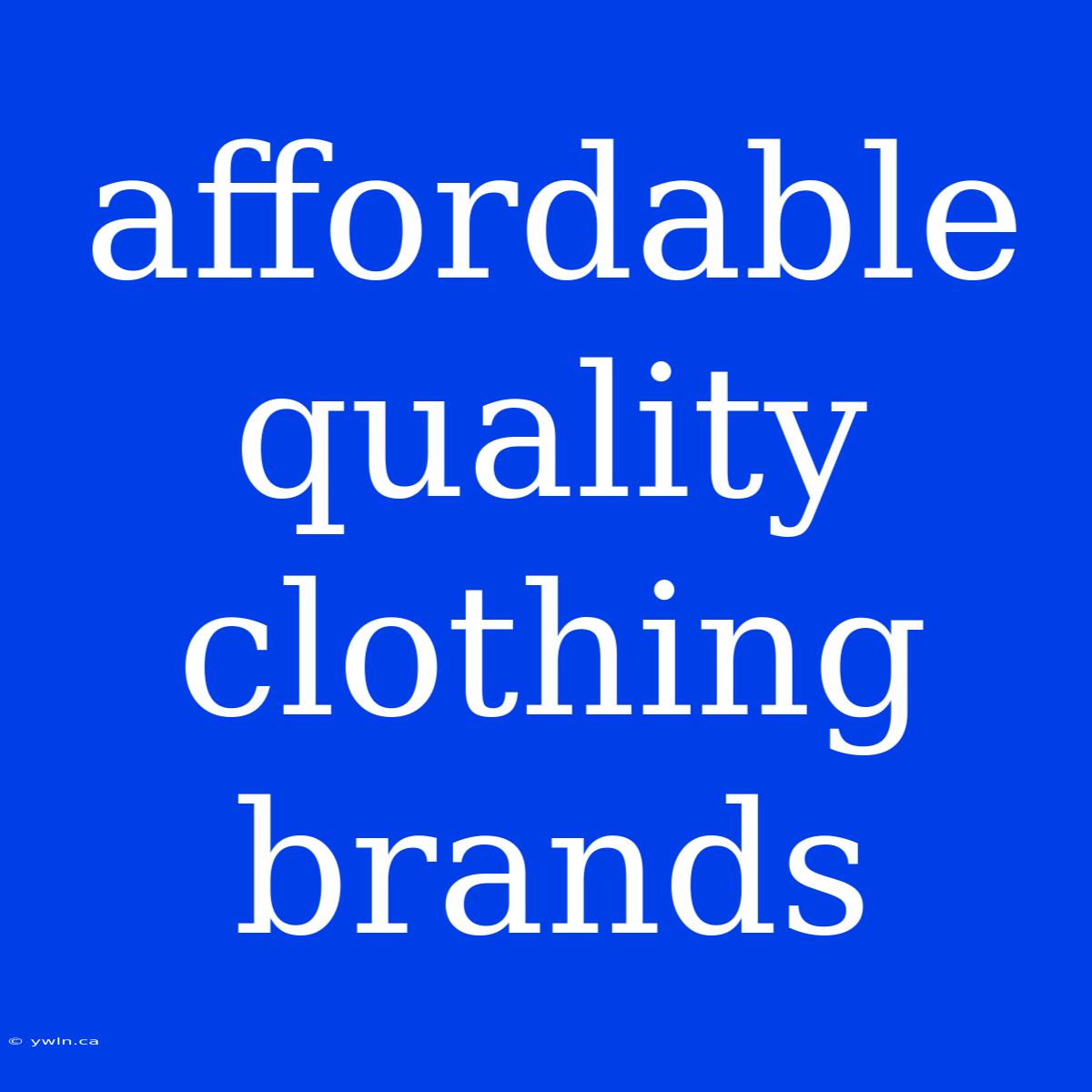 Affordable Quality Clothing Brands