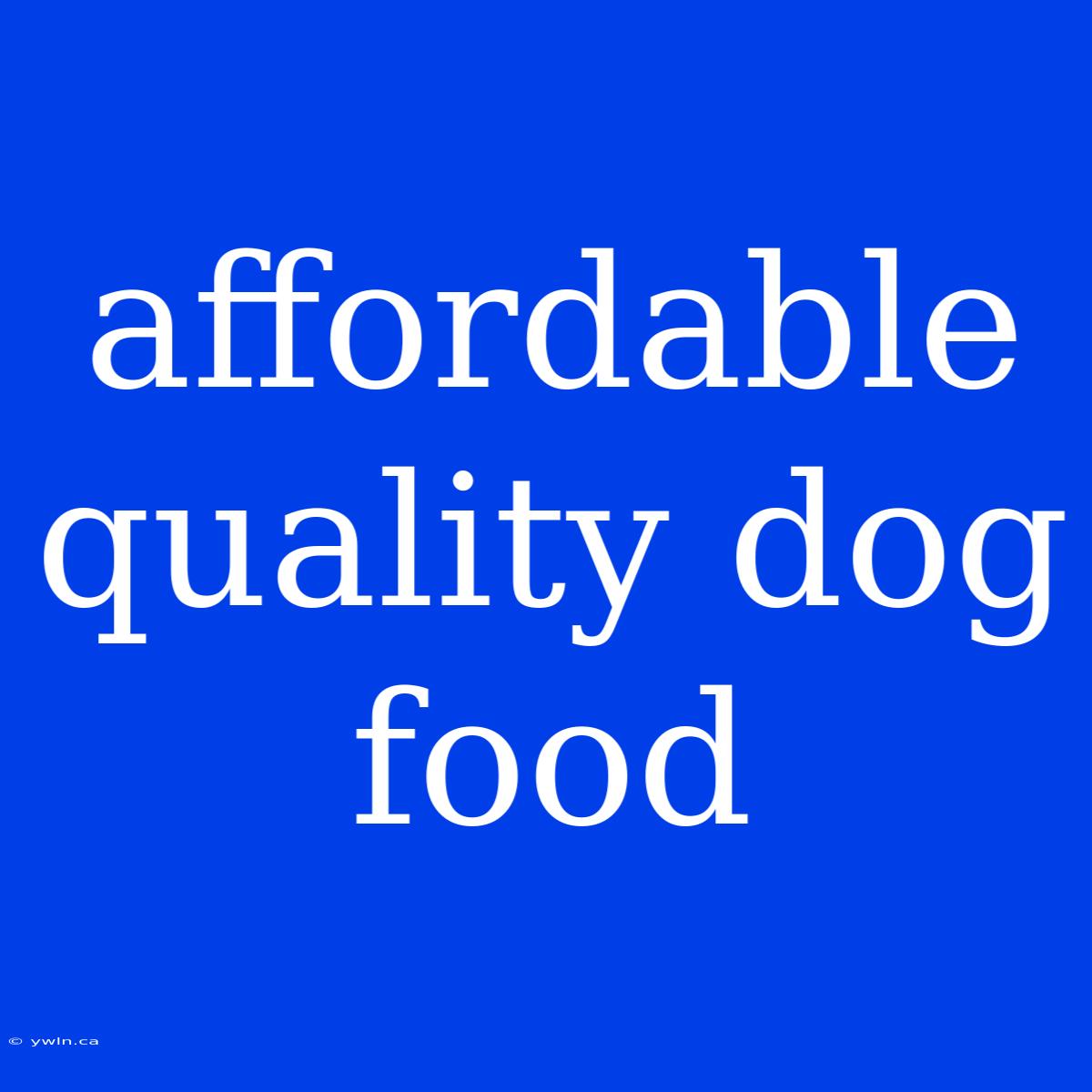 Affordable Quality Dog Food