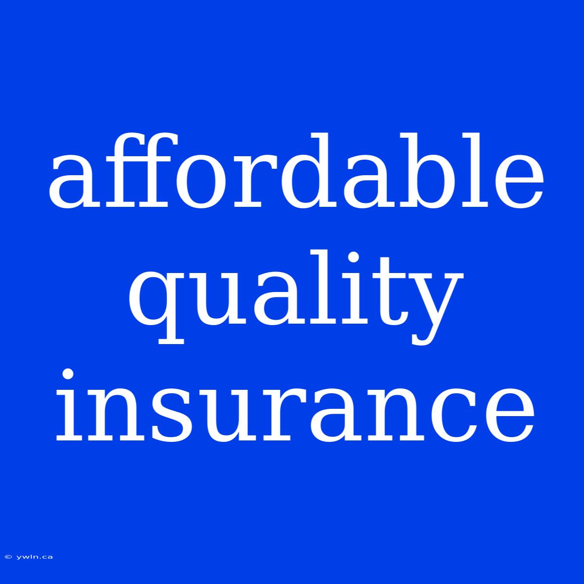 Affordable Quality Insurance