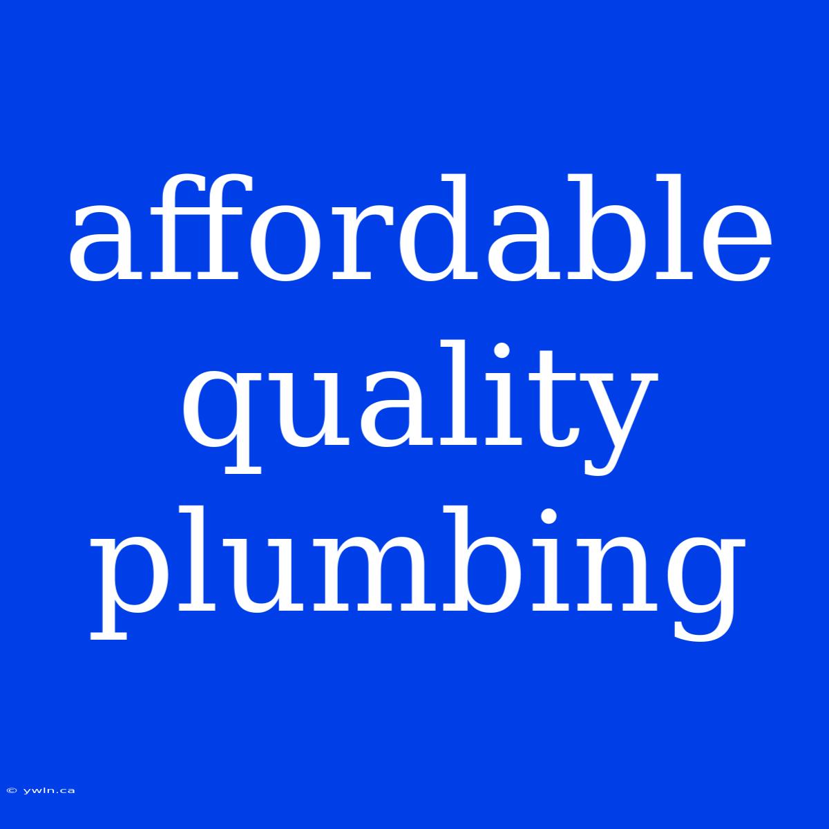 Affordable Quality Plumbing