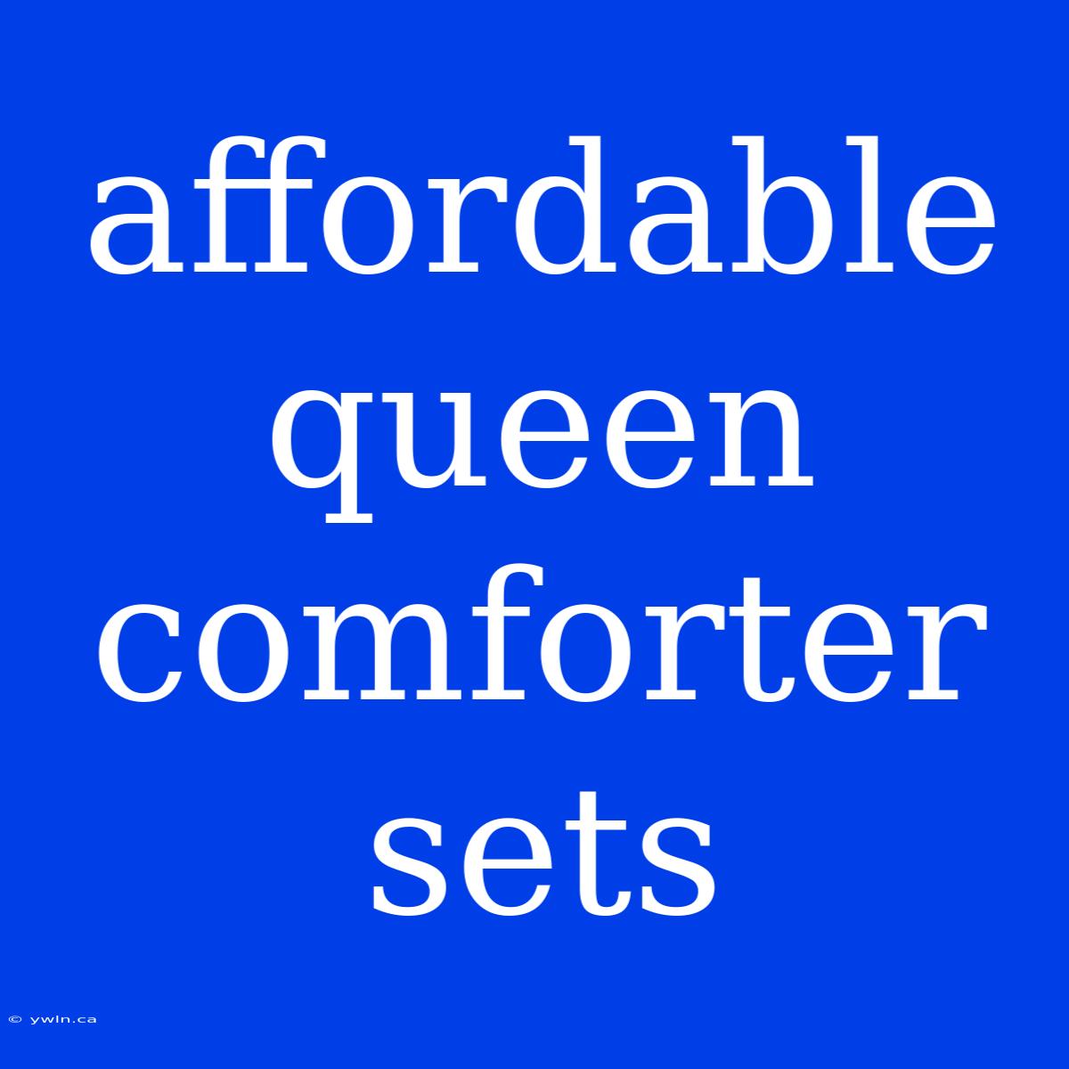 Affordable Queen Comforter Sets