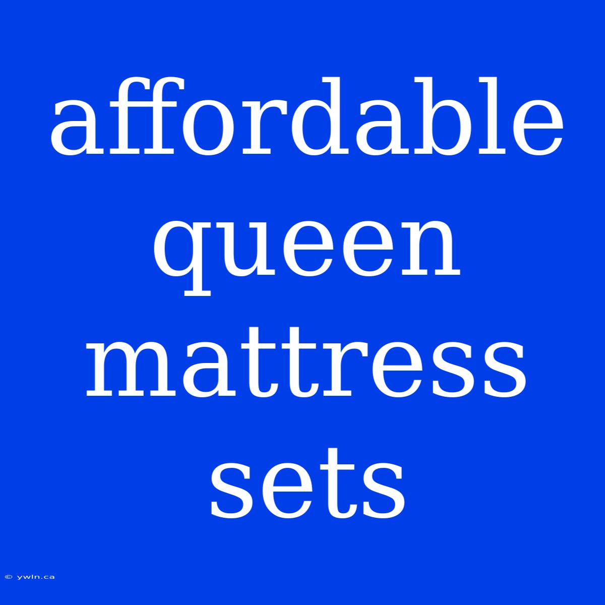 Affordable Queen Mattress Sets