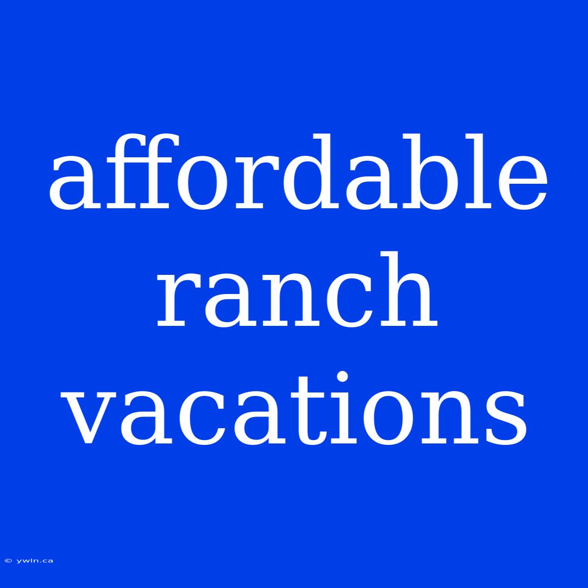 Affordable Ranch Vacations