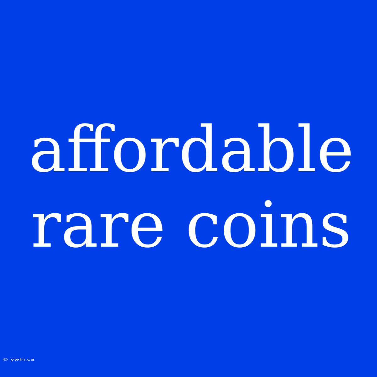 Affordable Rare Coins