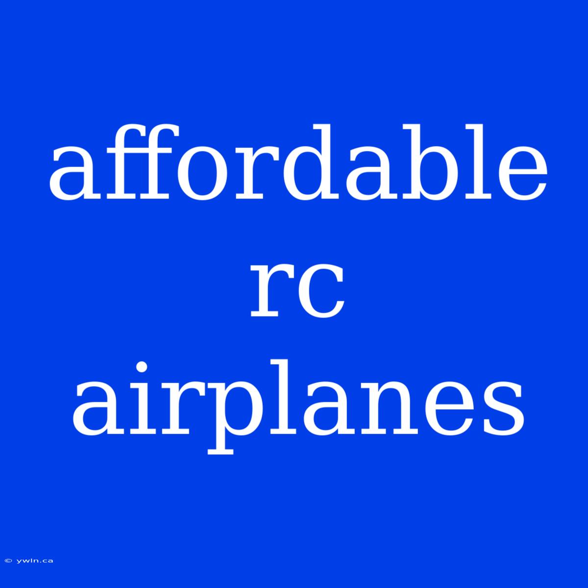 Affordable Rc Airplanes