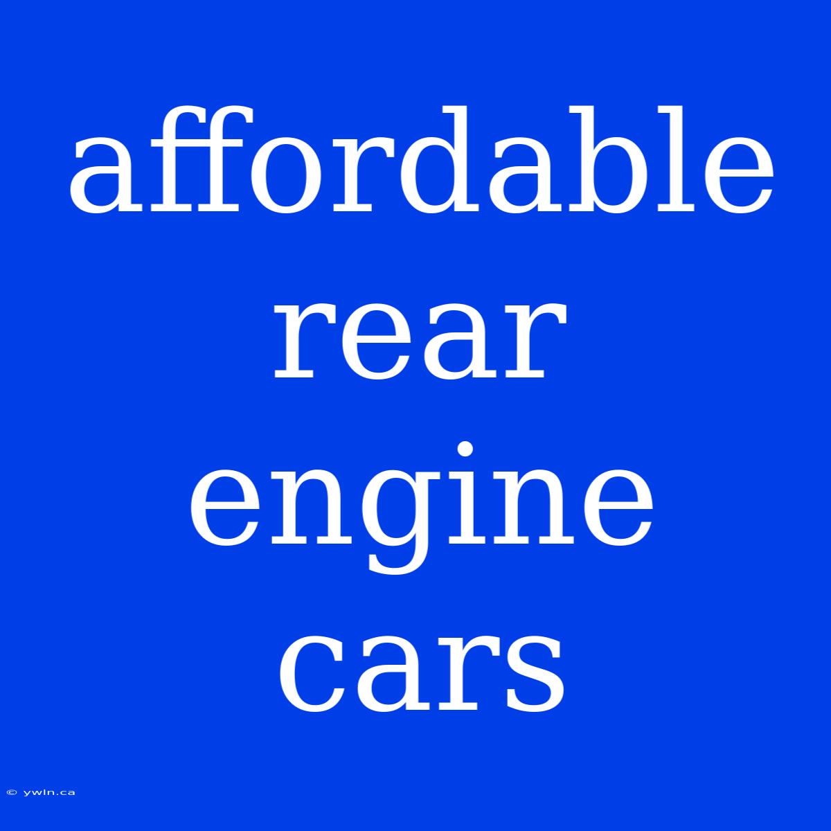 Affordable Rear Engine Cars