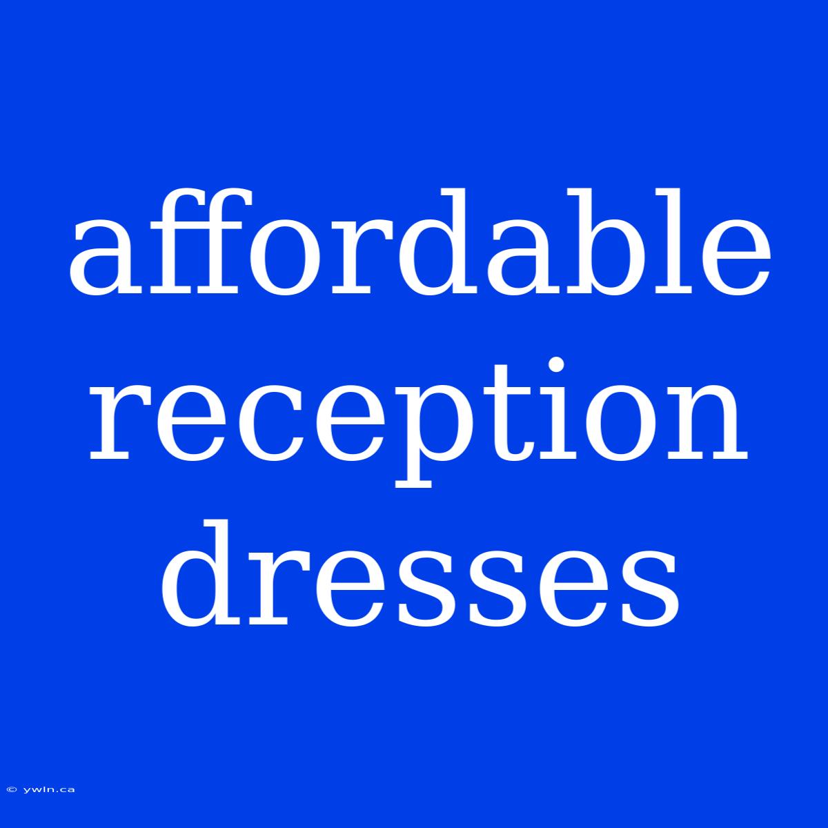 Affordable Reception Dresses