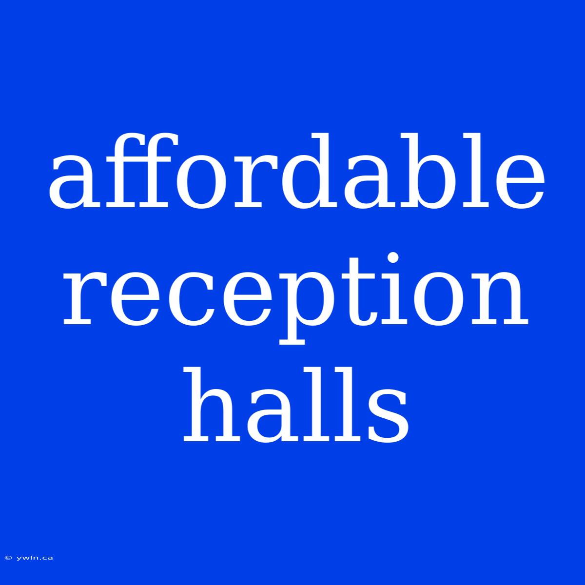 Affordable Reception Halls