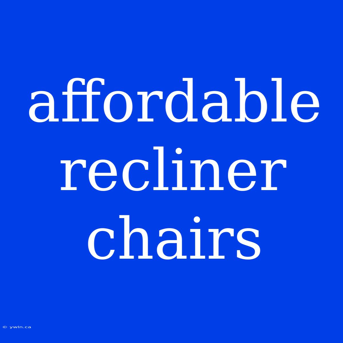 Affordable Recliner Chairs