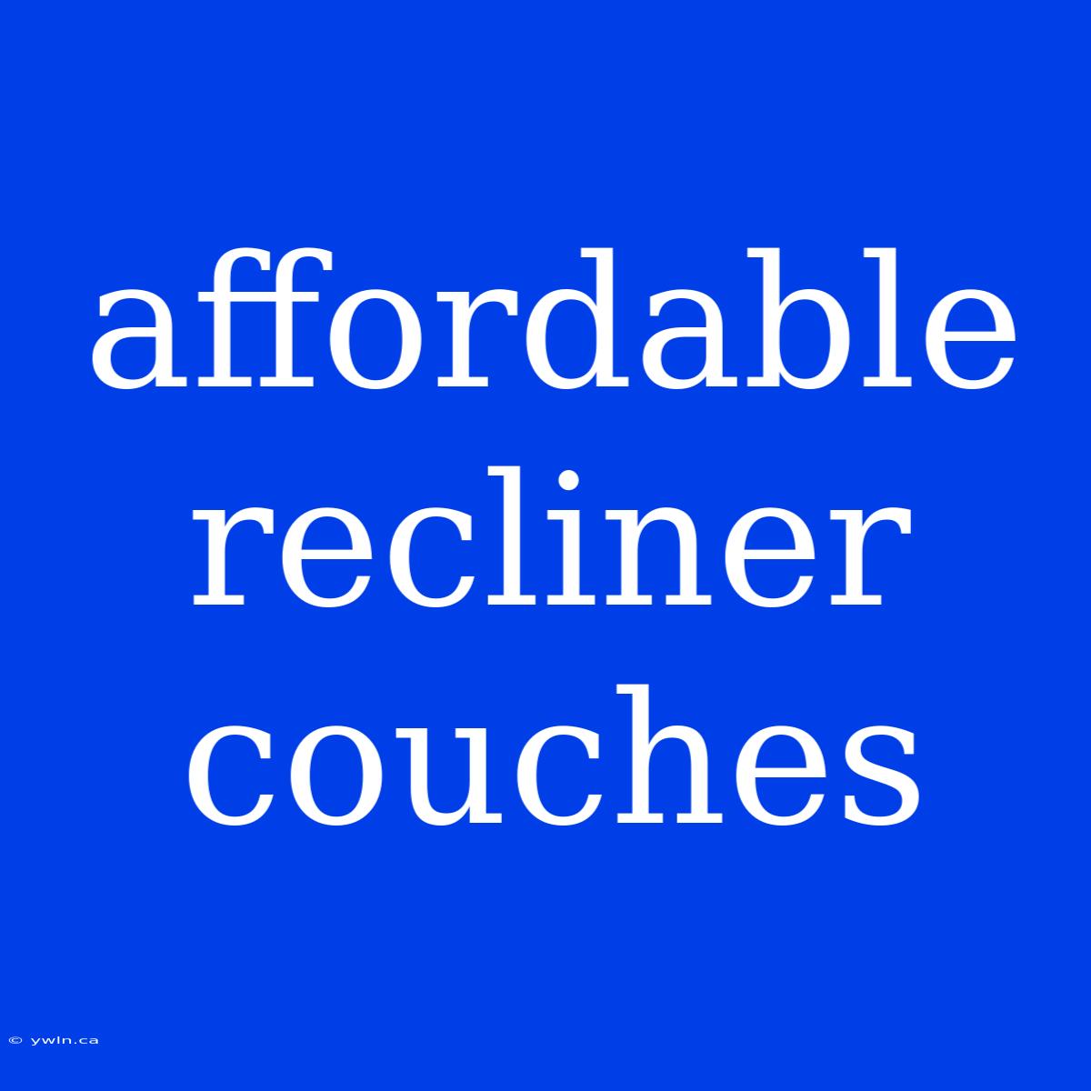 Affordable Recliner Couches