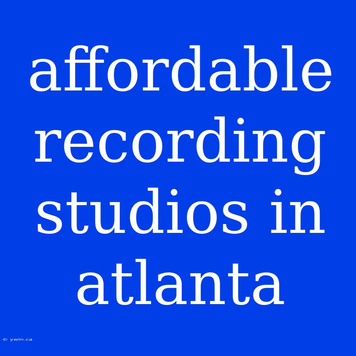 Affordable Recording Studios In Atlanta