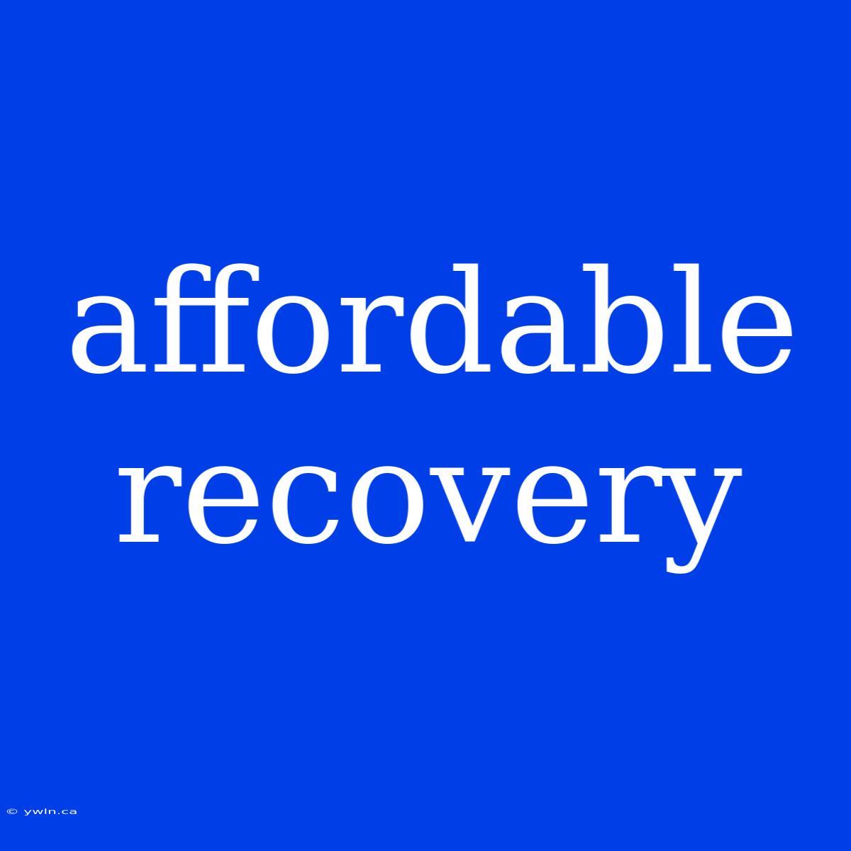 Affordable Recovery