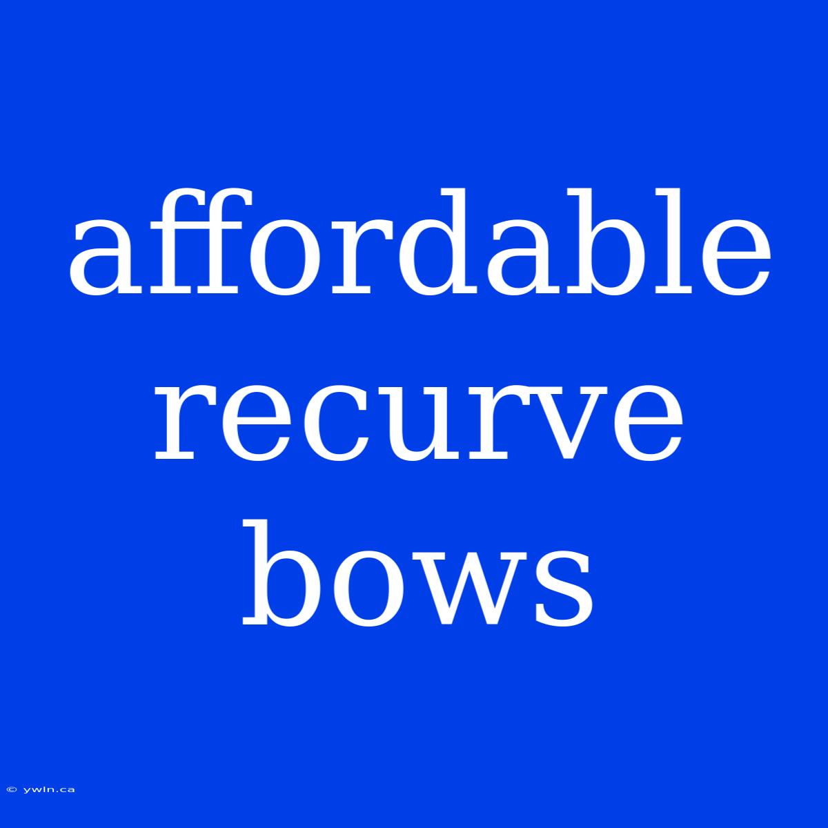 Affordable Recurve Bows