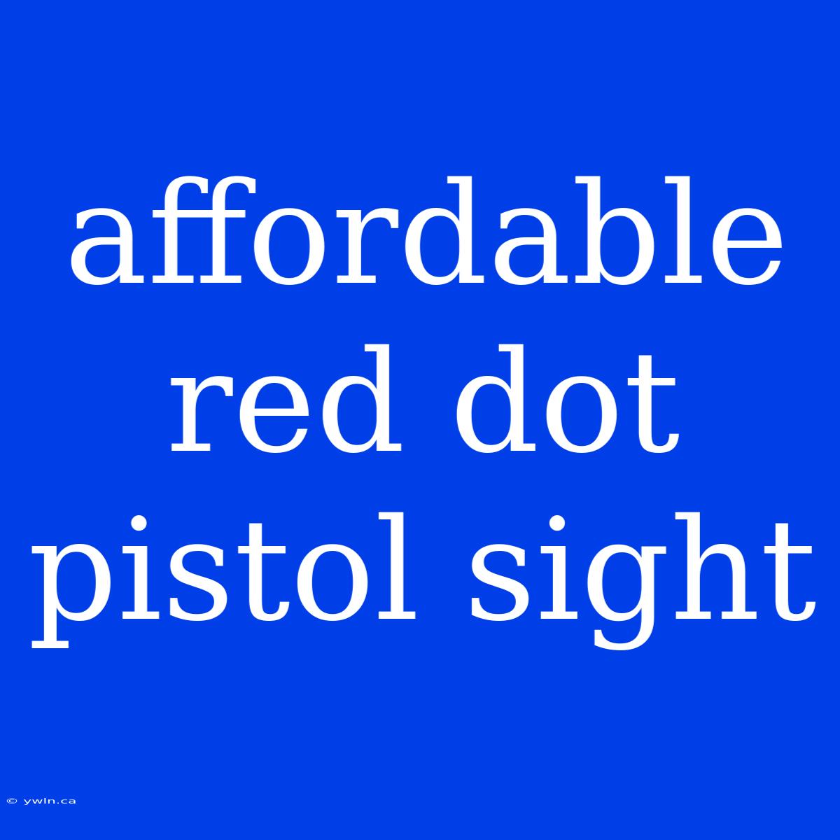 Affordable Red Dot Pistol Sight