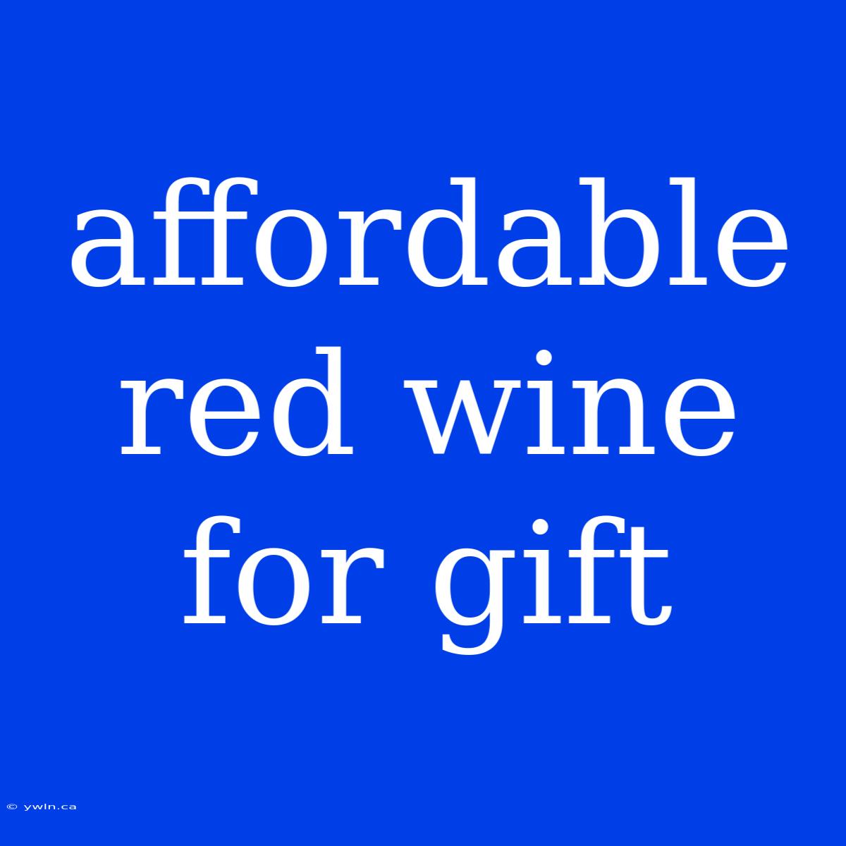 Affordable Red Wine For Gift