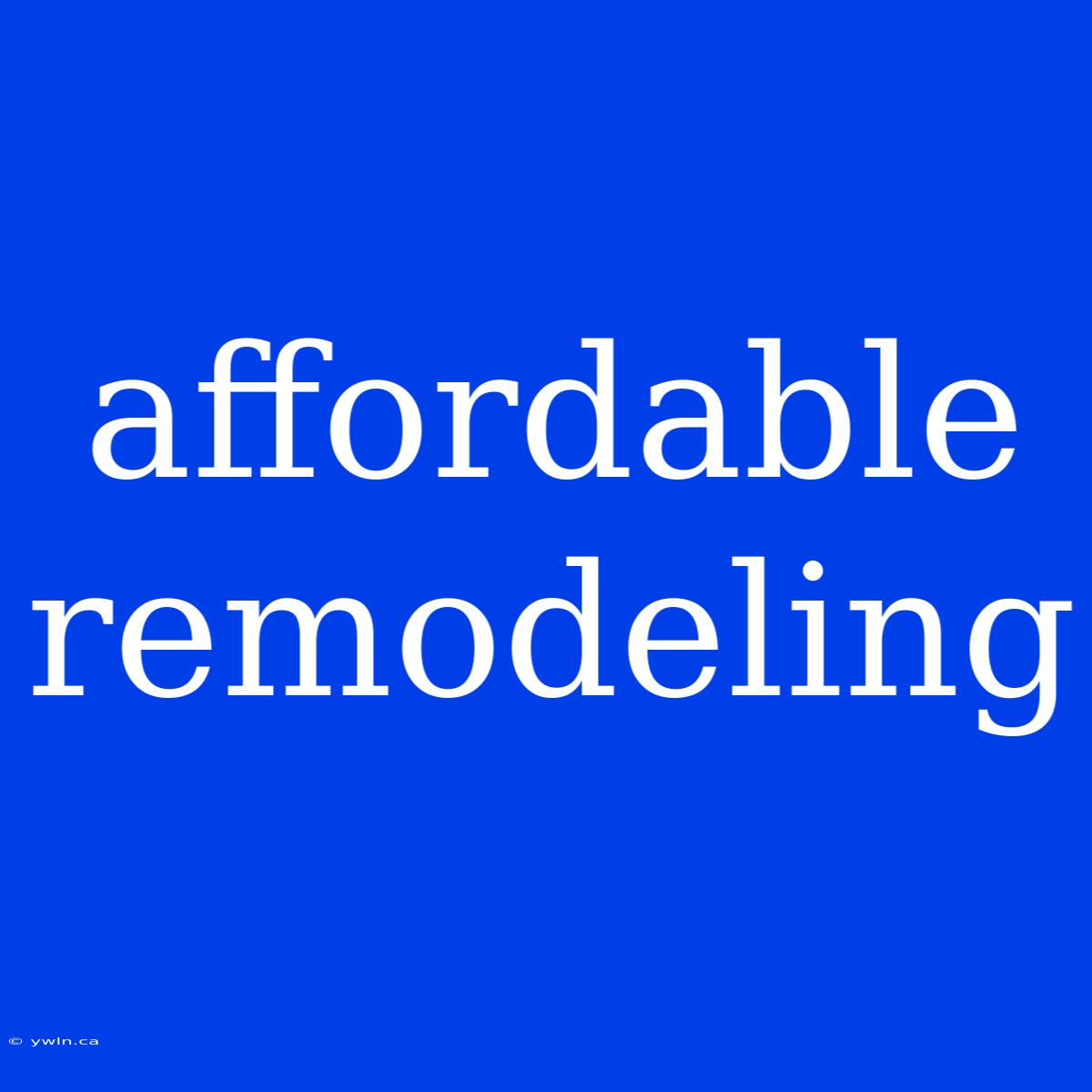 Affordable Remodeling