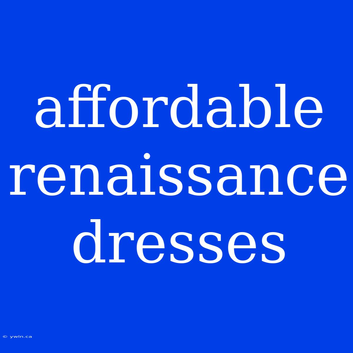 Affordable Renaissance Dresses