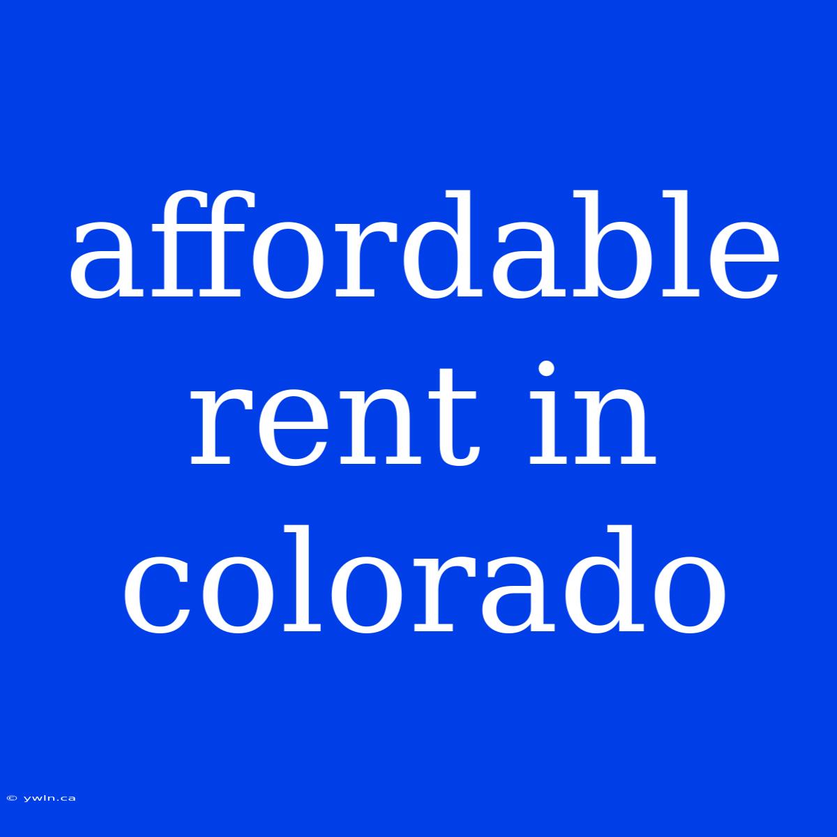 Affordable Rent In Colorado