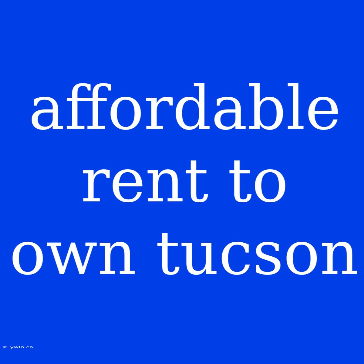 Affordable Rent To Own Tucson