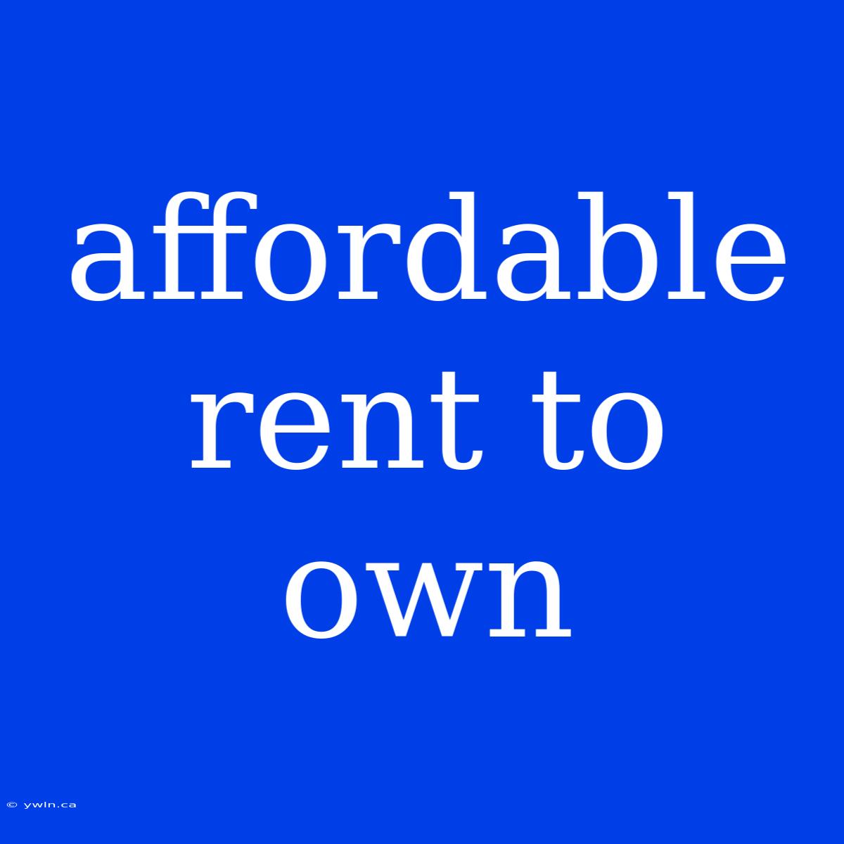 Affordable Rent To Own