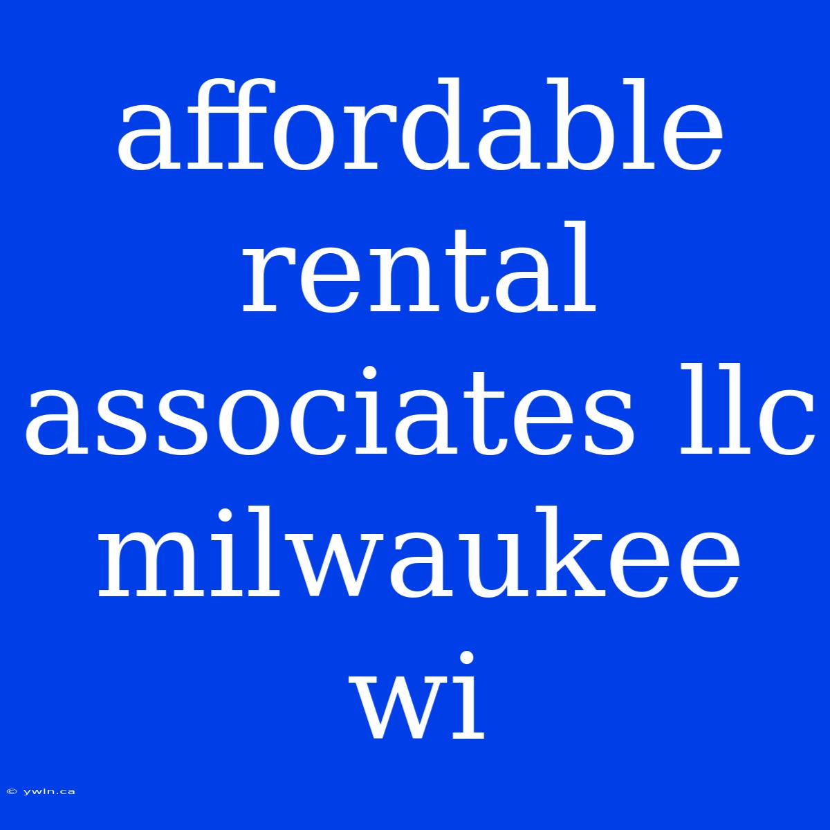 Affordable Rental Associates Llc Milwaukee Wi