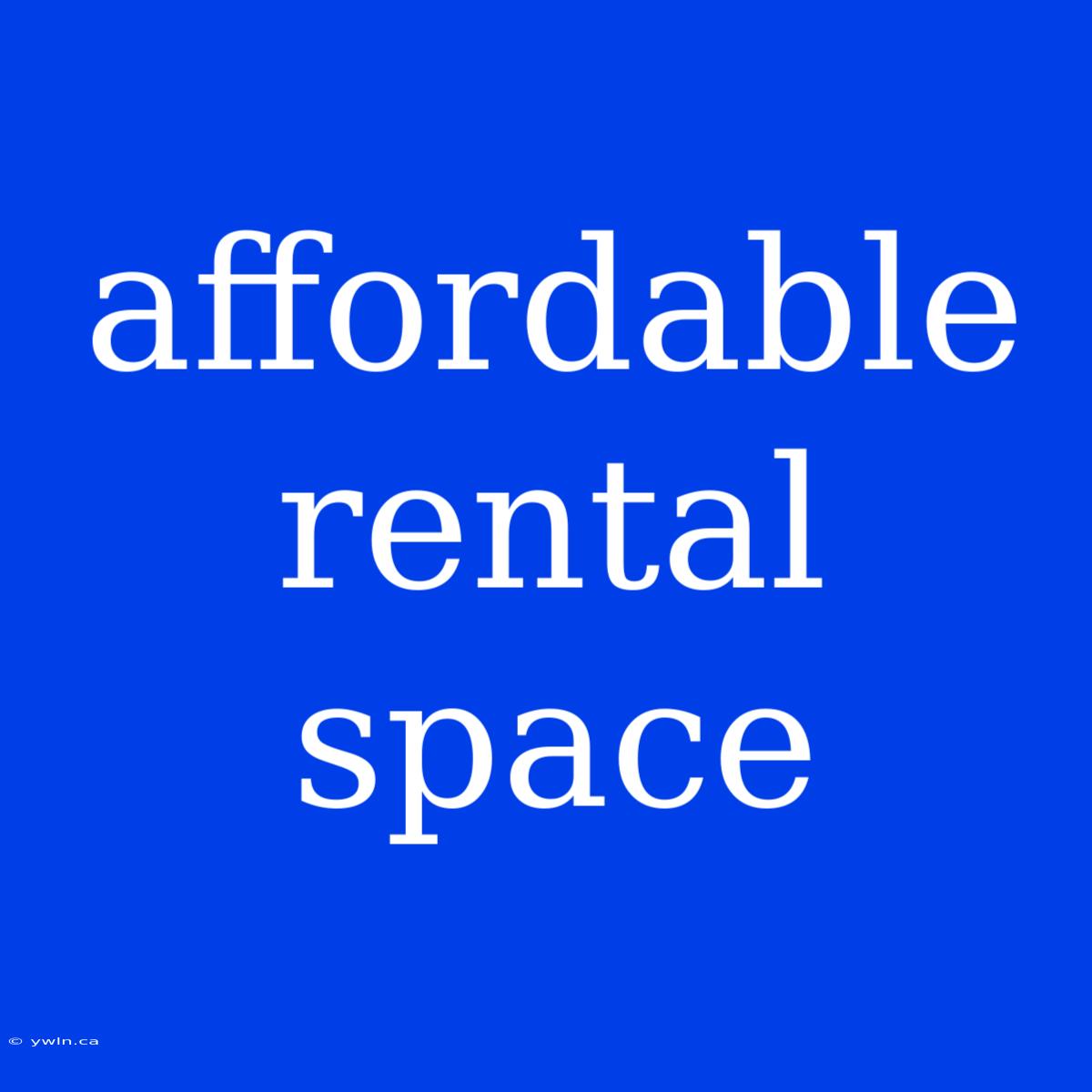 Affordable Rental Space